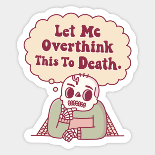 Skeleton With Cobwebs Let Me Overthink This To Death Funny Sticker